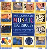 Encyclopedia Of Mosaic Techniques: A Step-by-step Visual Directory, With An Inspirational Gallery Of Finished Works (Encyclopedia of Art Techniques)