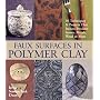 Faux Surfaces in Polymer Clay: 30 Techniques & Projects That Imitate Stones, Metals, Wood & More