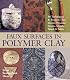 Faux Surfaces in Polymer Clay: 30 Techniques & Projects That Imitate Stones, Metals, Wood & More