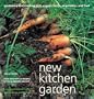 New Kitchen Garden: Organic Gardening and Cooking with Herbs, Vegetables, and Fruit