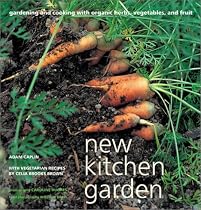 New Kitchen Garden: Organic Gardening and Cooking with Herbs, Vegetables, and Fruit