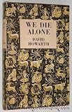 We Die Alone: A WWII Epic of Escape and Endurance