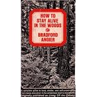 How to Stay Alive in the Woods: A Complete Guide to Food, Shelter and Self-preservation... by  Bradford Angier, Collier Books, Colonel Townsend Whelen, and Stackpole Company