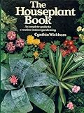 The houseplant book : a complete guide to creative indoor gardening