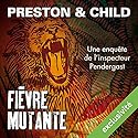 Fièvre mutante (Pendergast 10) | Livre audio Auteur(s) : Douglas Preston, Lincoln Child Narrateur(s) : François Hatt