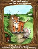 Tiger and Mouse The Gift of Helping Others (A Children's Book with Stunning Illustrations and Teachable Moments; Perfect Bedtime Story)