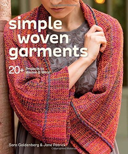 Simple Woven Garments: 20+ Projects to Weave & Wear Simple Woven Garments: 20+ Projects to Weave & Wear