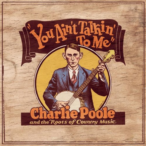 CD-Charts  Search : You Ain't Talkin' to Me: Charlie Poole and the Roots of Country Music