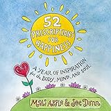 52 prescriptions for happiness a year of inspiration for the body mind and soul