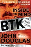 Inside the Mind of BTK: The True Story Behind the Thirty-Year Hunt for the Notorious Wichita Serial Killer