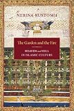 The Garden and the Fire: Heaven and Hell in Islamic Culture