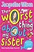 The Worst Thing About My Sister