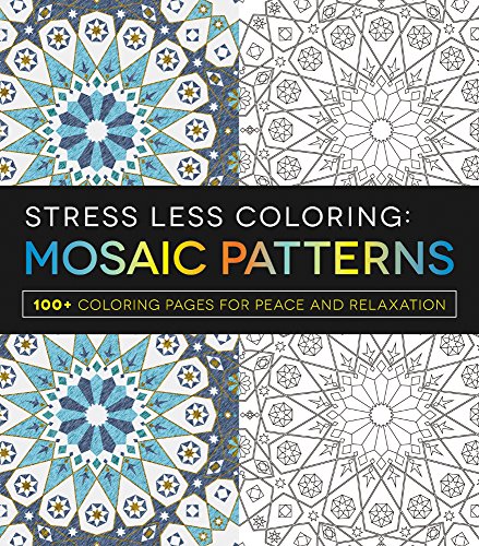 stress less coloring mosaic patterns 100 coloring pages for peace and relaxation