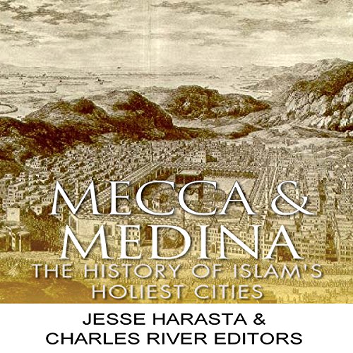 Mecca and Medina: The History of Islam's Holiest Cities