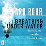 Breathing Under Water: Spirituality and the Twelve Steps