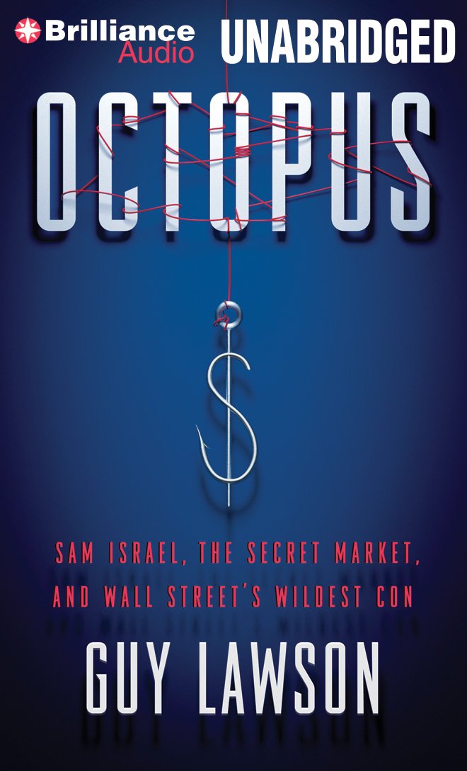 Octopus: Sam Israel, the Secret Market, and Wall Street's Wildest ...