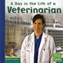 A Day in the Life of a Veterinarian (First Facts: Community Helpers at Work)