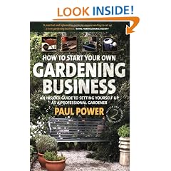 How to Start Your Own Gardening Business: An Insider Guide to Setting Yourself Up as a Professional Gardener