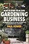How to Start Your Own Gardening Business: An Insider Guide to Setting Yourself Up as a Professional Gardener