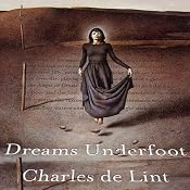 Dreams Underfoot: The Newford Collection | [Charles de Lint]