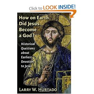 How on Earth Did Jesus Become a God?: Historical Questions about Earliest Devotion to Jesus