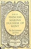 H. R. H. Princess Marina, Duchess of Kent : the first authentic life story