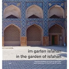 Im Garten Isfahan: Islamische Architektur vom 16. bis 18. Jahrhundert