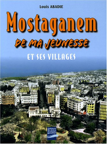 Mostaganem de ma jeunesse : Et ses villages