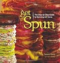 Get Spun: The Step-by-Step Guide to Spinning Art Yarns
