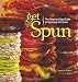 Get Spun: The Step-by-Step Guide to Spinning Art Yarns