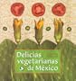 Delicias vegetarianas de Mexico