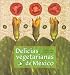 Delicias vegetarianas de Mexico (Spanish Edition)