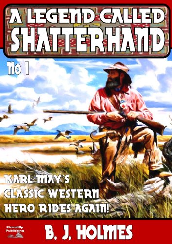 A Legend Called Shatterhand (Shatterhand Western Book 1)
 By B. J. Holmes A Legend Called Shatterhand (Shatterhand Western Book 1)
 By B. J. Holmes