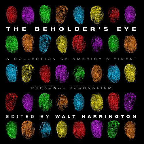 The Beholder's Eye: A Collection of America's Finest Personal Journalism