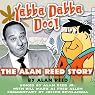 Yabba Dabba Doo!: The Alan Reed Story