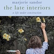 The Late Interiors: A Life Under Construction | [Majorie Sandor]
