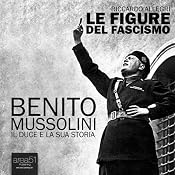 Benito Mussolini. Il Duce e la sua storia [Benito Mussolini. The Duce and his history] | [Riccardo Allegri]