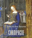 Très riches heures de Champagne : L enluminure en Champagne à la fin du Moyen Age