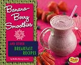 Banana-Berry Smoothies and Other Breakfast Recipes (Snap)