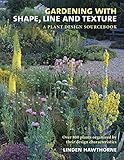 Gardening with shape, line and texture : a plant design sourcebook