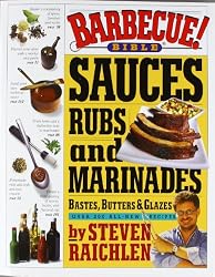 Barbecue! Bible : Sauces, Rubs, and Marinades, Bastes, Butters, and Glazes