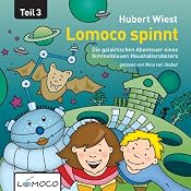 Lomoco spinnt: Die galaktischen Abenteuer eines himmelblauen Haushaltsroboters - Teil 3: [Lomoco Spins: The Galactic Adventures of a Sky-Blue Household Robot - Part 3] | [Hubert Wiest]