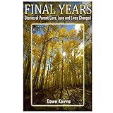 final years stories of parent care loss and lives changed