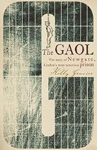 The Gaol: The Story of Newgate - London's Most Notorious Prison