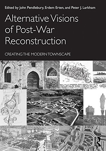 Alternative Visions of Post-War Reconstruction: Creating the modern townscape