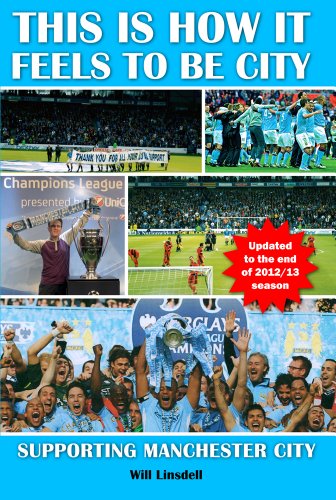 This is How it Feels to be City. Supporting Manchester City Updated for 2012/2013 Season