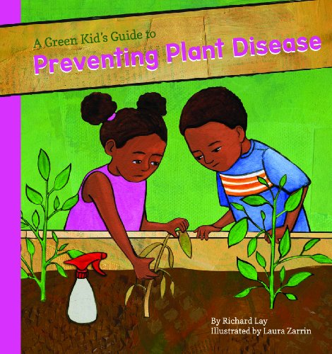 A Green Kid's Guide to Preventing Plant Diseases (A Green Kid's Guide to Gardening!)