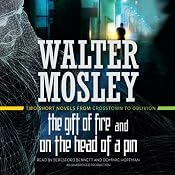 The Gift of Fire & On the Head of a Pin: Two Short Novels from Crosstown to Oblivion | [Walter Mosley]