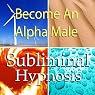 Become an Alpha Male Subliminal Affirmations: Embrace Being a Man and Increase Masculinity with Solfeggio Tones, Binaural Beats, Self Help Meditation Hypnosis