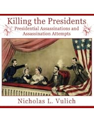 eBooks: Killing the Presidents: Presidential Assassinations and Assassination Attempts - history-bytes